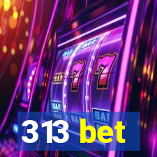 313 bet